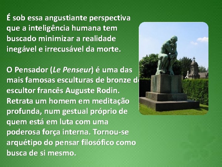 É sob essa angustiante perspectiva que a inteligência humana tem buscado minimizar a realidade