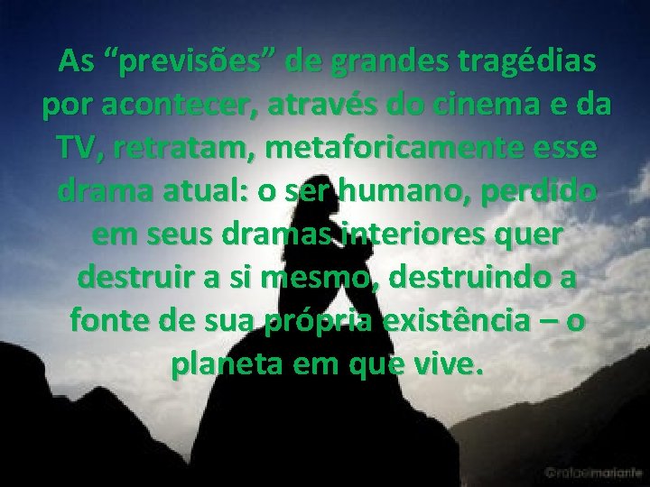 As “previsões” de grandes tragédias por acontecer, através do cinema e da TV, retratam,