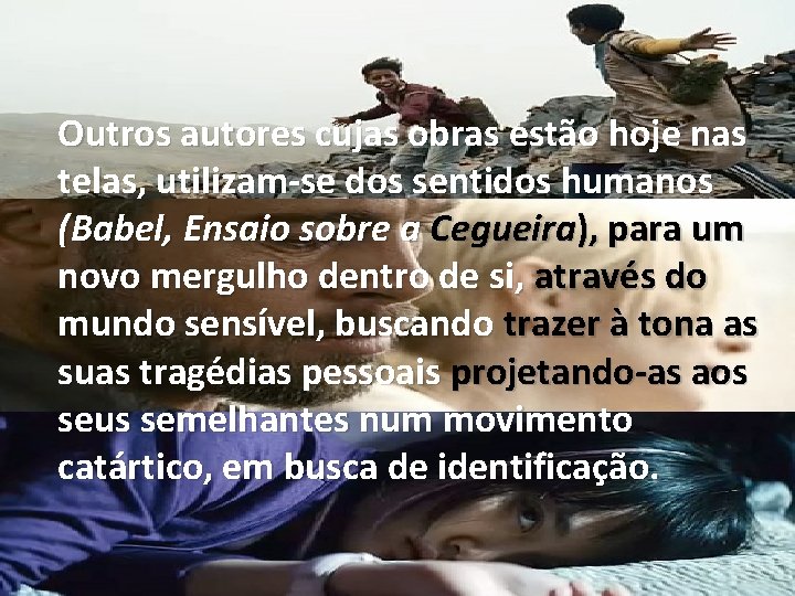 Outros autores cujas obras estão hoje nas telas, utilizam-se dos sentidos humanos (Babel, Ensaio