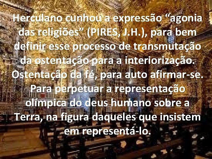 Herculano cunhou a expressão “agonia das religiões” (PIRES, J. H. ), para bem definir