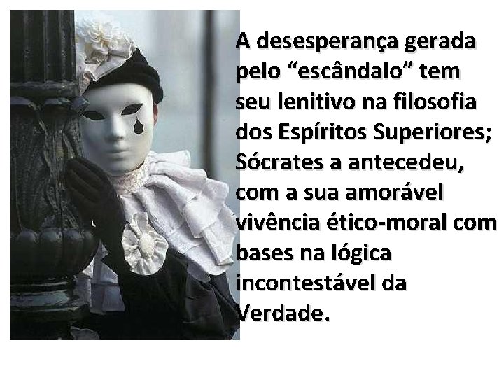 A desesperança gerada pelo “escândalo” tem seu lenitivo na filosofia dos Espíritos Superiores; Sócrates