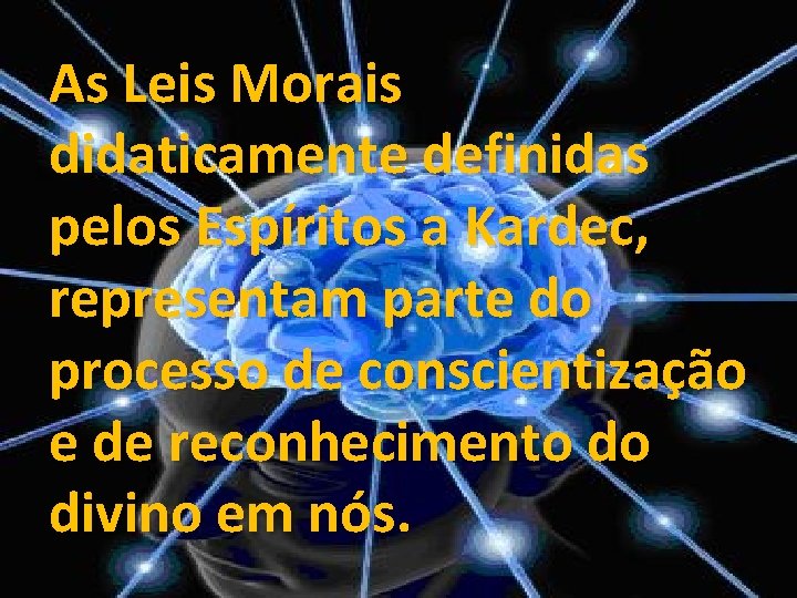 As Leis Morais didaticamente definidas pelos Espíritos a Kardec, representam parte do processo de