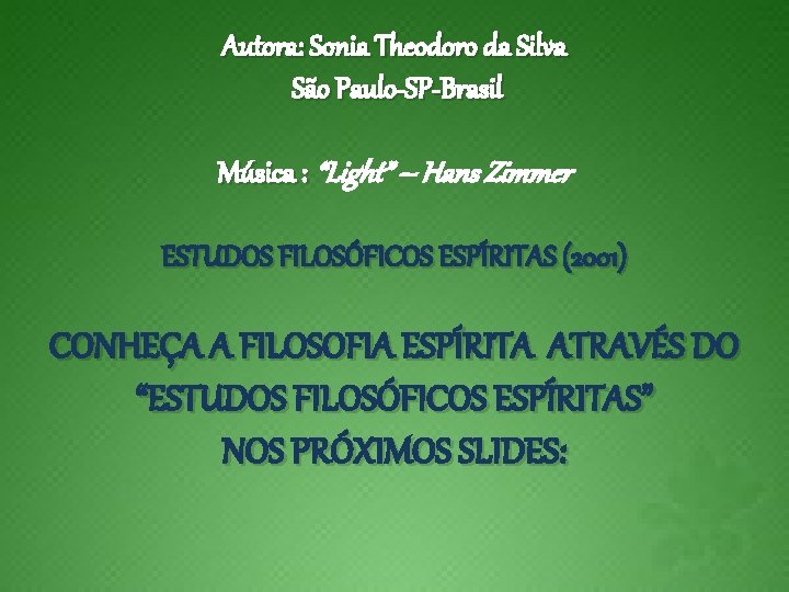 Autora: Sonia Theodoro da Silva São Paulo-SP-Brasil Música : : “Light” – Hans Zimmer