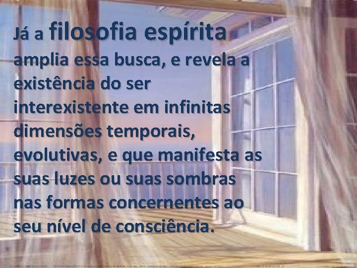 Já a filosofia espírita amplia essa busca, e revela a existência do ser interexistente