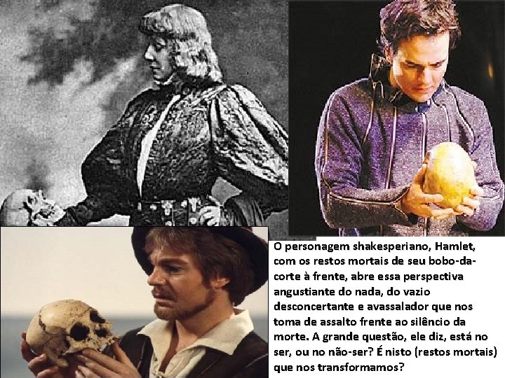 O personagem shakesperiano, Hamlet, com os restos mortais de seu bobo-dacorte à frente, abre