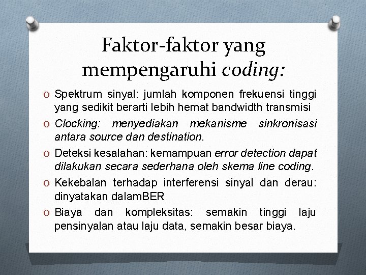 Faktor-faktor yang mempengaruhi coding: O Spektrum sinyal: jumlah komponen frekuensi tinggi O O yang