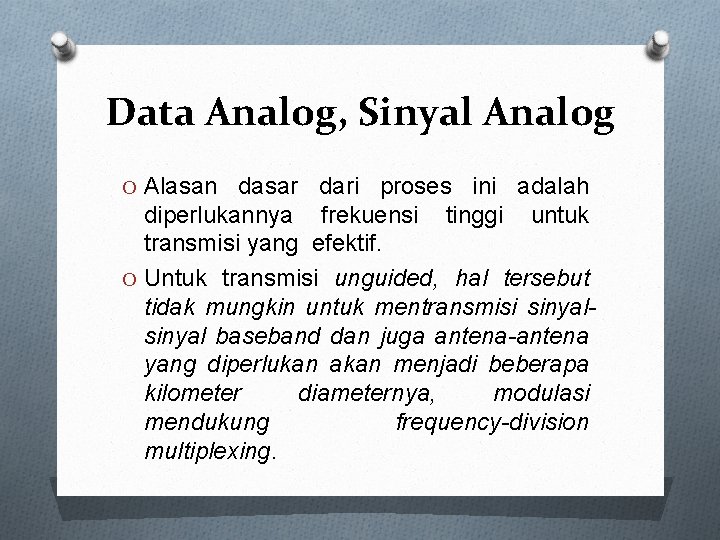 Data Analog, Sinyal Analog O Alasan dasar dari proses ini adalah diperlukannya frekuensi tinggi