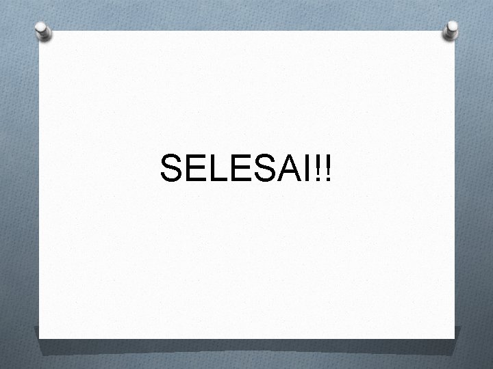 SELESAI!! 