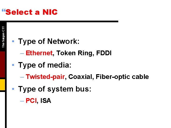 The Saigon CTT }Select a NIC • Type of Network: – Ethernet, Token Ring,