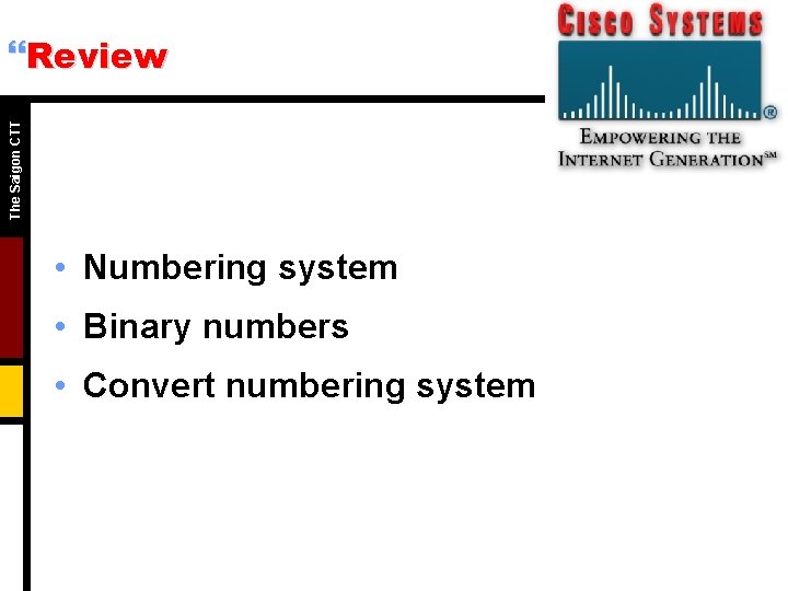 The Saigon CTT }Review • Numbering system • Binary numbers • Convert numbering system