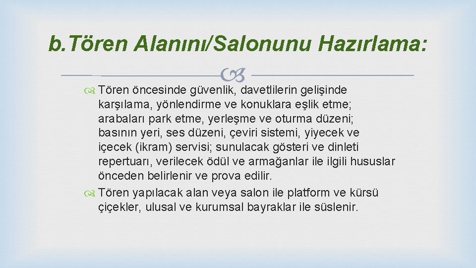 b. Tören Alanını/Salonunu Hazırlama: Tören öncesinde güvenlik, davetlilerin gelişinde karşılama, yönlendirme ve konuklara eşlik