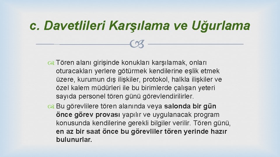 c. Davetlileri Karşılama ve Uğurlama Tören alanı girişinde konukları karşılamak, onları oturacakları yerlere götürmek