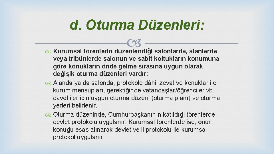 d. Oturma Düzenleri: Kurumsal törenlerin düzenlendiği salonlarda, alanlarda veya tribünlerde salonun ve sabit koltukların