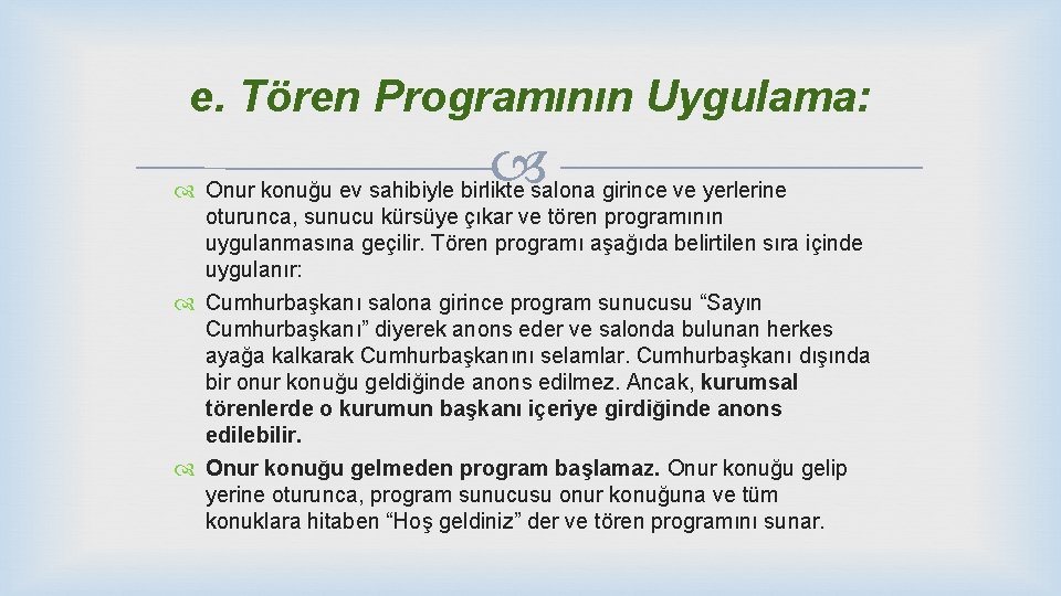 e. Tören Programının Uygulama: Onur konuğu ev sahibiyle birlikte salona girince ve yerlerine oturunca,