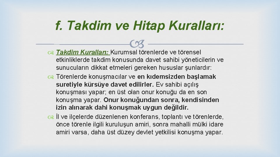 f. Takdim ve Hitap Kuralları: Takdim Kuralları: Kurumsal törenlerde ve törensel etkinliklerde takdim konusunda