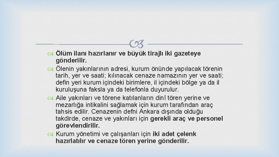  Ölüm ilanı hazırlanır ve büyük tirajlı iki gazeteye gönderilir. Ölenin yakınlarının adresi, kurum