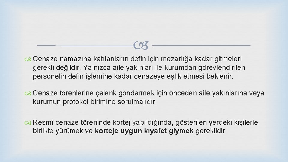  Cenaze namazına katılanların defin için mezarlığa kadar gitmeleri gerekli değildir. Yalnızca aile yakınları