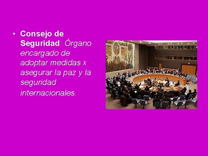  • Consejo de Seguridad: Órgano encargado de adoptar medidas x asegurar la paz