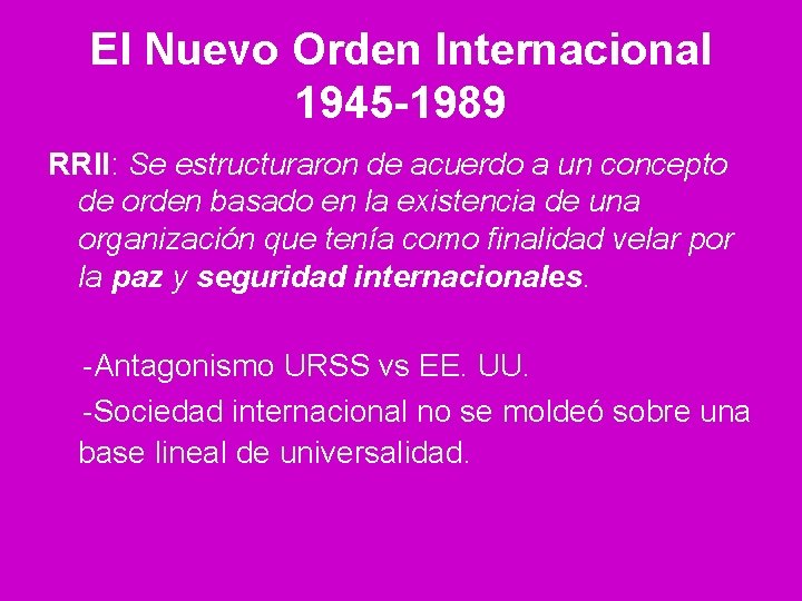 El Nuevo Orden Internacional 1945 -1989 RRII: Se estructuraron de acuerdo a un concepto