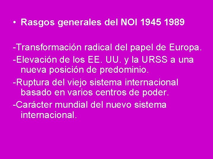  • Rasgos generales del NOI 1945 1989 -Transformación radical del papel de Europa.