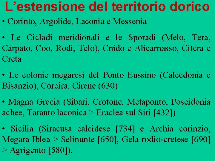 L’estensione del territorio dorico • Corinto, Argolide, Laconia e Messenia • Le Cicladi meridionali