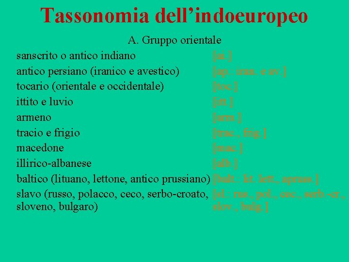 Tassonomia dell’indoeuropeo A. Gruppo orientale sanscrito o antico indiano [ai. ] antico persiano (iranico