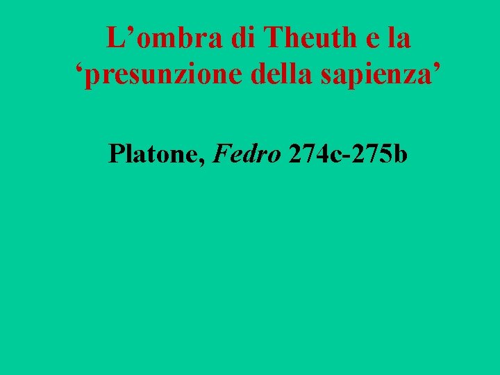 L’ombra di Theuth e la ‘presunzione della sapienza’ Platone, Fedro 274 c-275 b 