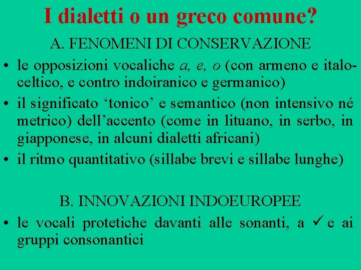 I dialetti o un greco comune? A. FENOMENI DI CONSERVAZIONE • le opposizioni vocaliche