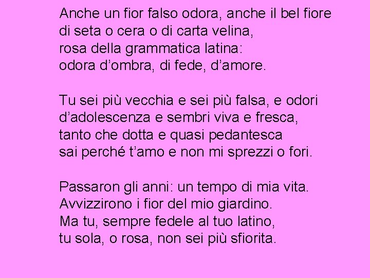 Anche un fior falso odora, anche il bel fiore di seta o cera o