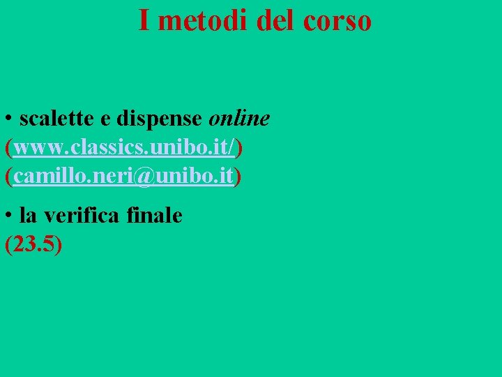 I metodi del corso • scalette e dispense online (www. classics. unibo. it/) (camillo.