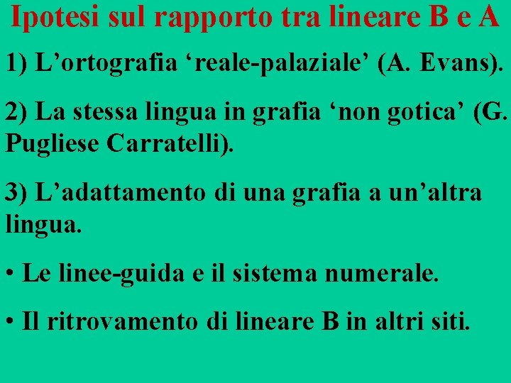 Ipotesi sul rapporto tra lineare B e A 1) L’ortografia ‘reale-palaziale’ (A. Evans). 2)