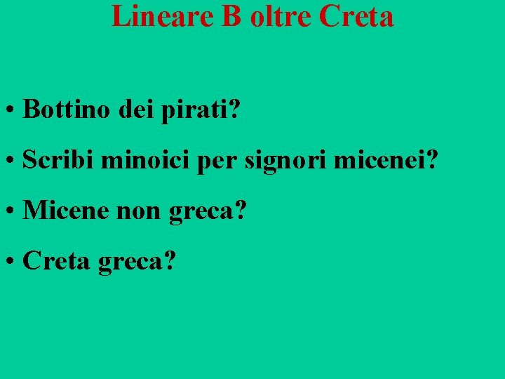 Lineare B oltre Creta • Bottino dei pirati? • Scribi minoici per signori micenei?