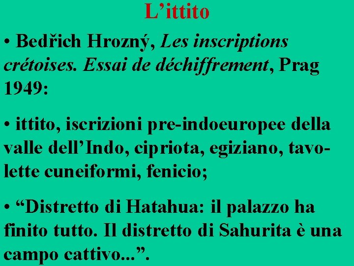 L’ittito • Bedřich Hrozný, Les inscriptions crétoises. Essai de déchiffrement, Prag 1949: • ittito,