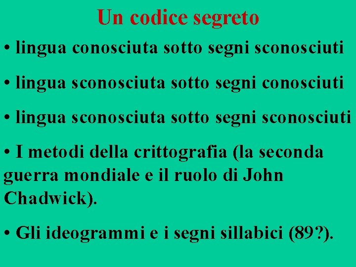 Un codice segreto • lingua conosciuta sotto segni sconosciuti • lingua sconosciuta sotto segni