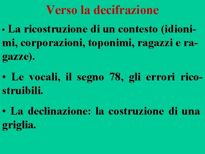 Verso la decifrazione • La ricostruzione di un contesto (idioni- mi, corporazioni, toponimi, ragazzi