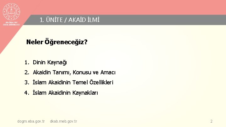 1. ÜNİTE / AKAİD İLMİ Neler Öğreneceğiz? 1. Dinin Kaynağı 2. Akaidin Tanımı, Konusu