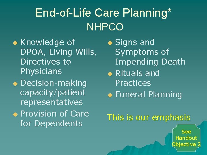 End-of-Life Care Planning* NHPCO Knowledge of DPOA, Living Wills, Directives to Physicians u Decision-making