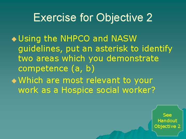 Exercise for Objective 2 u Using the NHPCO and NASW guidelines, put an asterisk