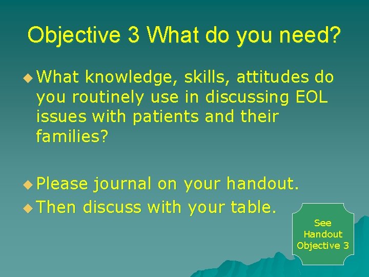 Objective 3 What do you need? u What knowledge, skills, attitudes do you routinely