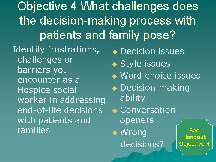 Objective 4 What challenges does the decision-making process with patients and family pose? Identify