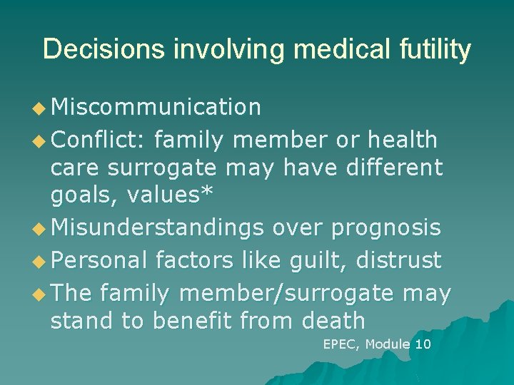 Decisions involving medical futility u Miscommunication u Conflict: family member or health care surrogate