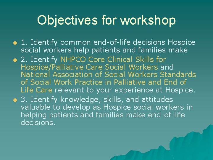 Objectives for workshop u u u 1. Identify common end-of-life decisions Hospice social workers