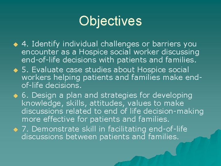 Objectives u u 4. Identify individual challenges or barriers you encounter as a Hospice