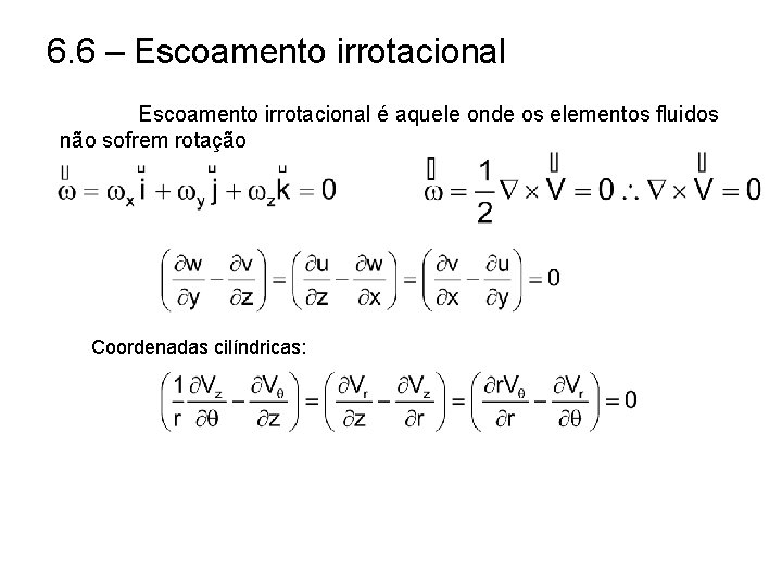 6. 6 – Escoamento irrotacional é aquele onde os elementos fluidos não sofrem rotação