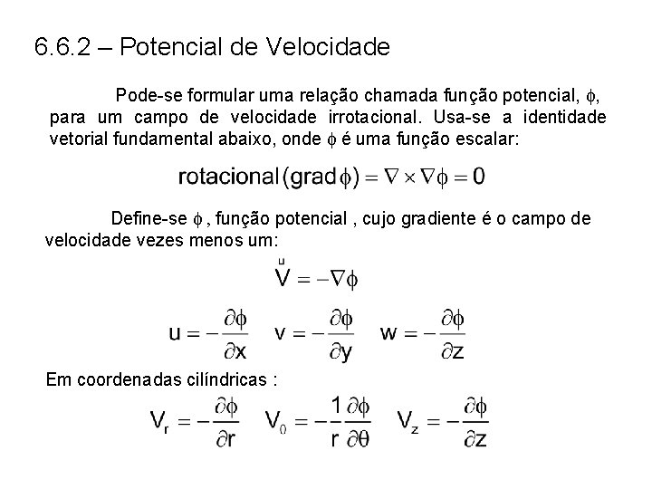 6. 6. 2 – Potencial de Velocidade Pode-se formular uma relação chamada função potencial,