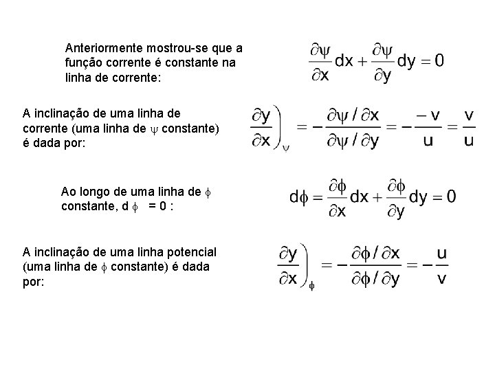 Anteriormente mostrou-se que a função corrente é constante na linha de corrente: A inclinação