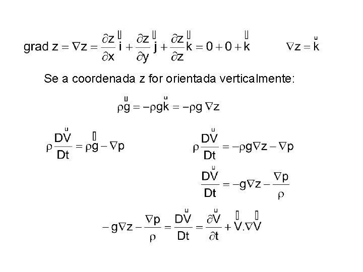 Se a coordenada z for orientada verticalmente: 