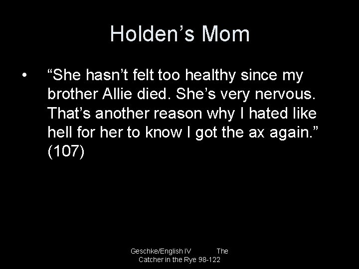 Holden’s Mom • “She hasn’t felt too healthy since my brother Allie died. She’s