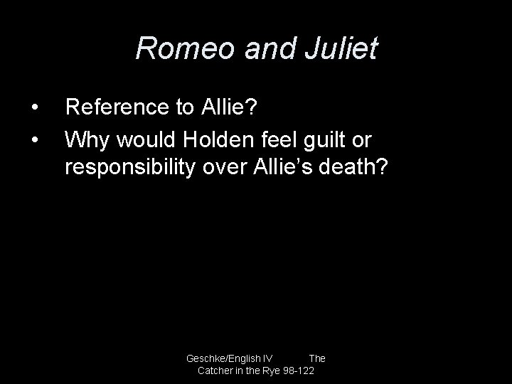 Romeo and Juliet • • Reference to Allie? Why would Holden feel guilt or