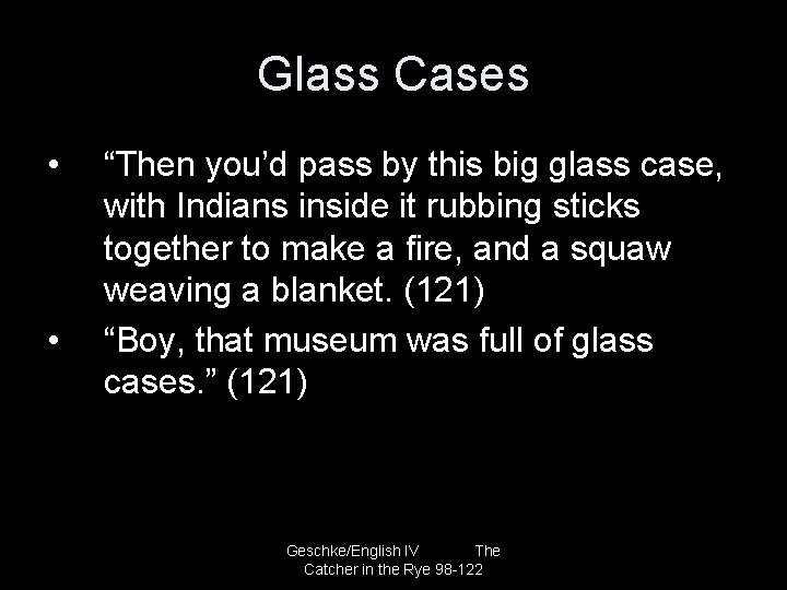 Glass Cases • • “Then you’d pass by this big glass case, with Indians
